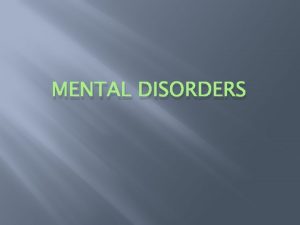 MENTAL DISORDERS Understanding Mental Disorders Mental Disorder An