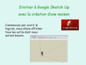 Sinitier Google Sketch Up avec la cration dune