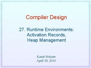 Compiler Design 27 Runtime Environments Activation Records Heap