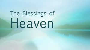 The Blessings of Heaven Introduction In this lesson