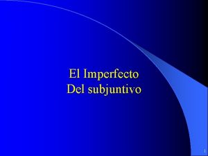 El Imperfecto Del subjuntivo 1 El Imperfecto del