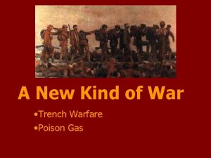 A New Kind of War Trench Warfare Poison