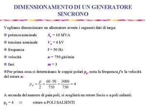 DIMENSIONAMENTO DI UN GENERATORE SINCRONO Vogliamo dimensionare un