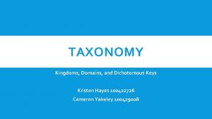 TAXONOMY Kingdoms Domains and Dichotomous Keys Kristen Hayes