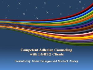 Competent Adlerian Counseling with LGBTQ Clients Presented by