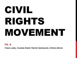 CIVIL RIGHTS MOVEMENT PD 8 Chace Leahy Amanda