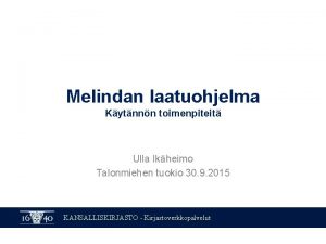 Melindan laatuohjelma Kytnnn toimenpiteit Ulla Ikheimo Talonmiehen tuokio
