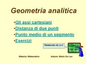 Geometria analitica Gli assi cartesiani Distanza di due