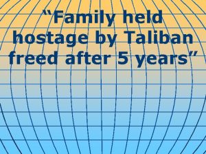Family held hostage by Taliban freed after 5