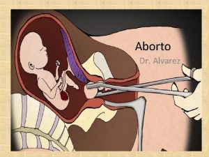 Aborto Dr Alvarez Qu es el aborto Es