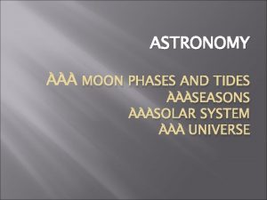 ASTRONOMY MOON PHASES AND TIDES SEASONS SOLAR SYSTEM