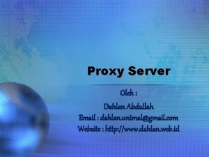 Proxy Server Oleh Dahlan Abdullah Email dahlan unimalgmail