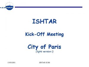 ISHTAR KickOff Meeting City of Paris light version