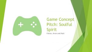 Game Concept Pitch Soulful Spirit Kieran Arron and