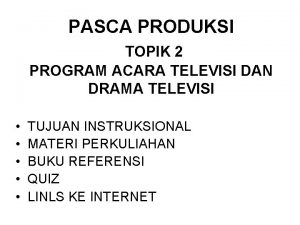 PASCA PRODUKSI TOPIK 2 PROGRAM ACARA TELEVISI DAN