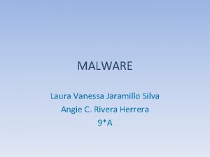 MALWARE Laura Vanessa Jaramillo Silva Angie C Rivera