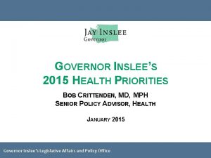 GOVERNOR INSLEES 2015 HEALTH PRIORITIES BOB CRITTENDEN MD