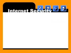 Internet Security Internet Security The Internet is connecting