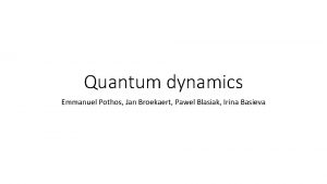 Quantum dynamics Emmanuel Pothos Jan Broekaert Pawel Blasiak