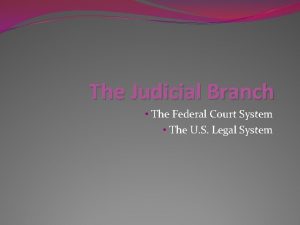 The Judicial Branch The Federal Court System The