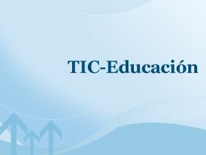 TICEducacin Tecnologas de Informacin y Comunicacin TIC o