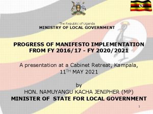 The Republic of Uganda MINISTRY OF LOCAL GOVERNMENT