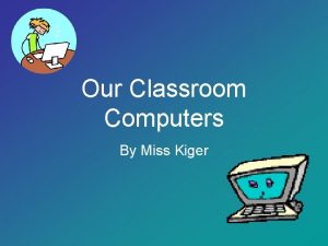 Our Classroom Computers By Miss Kiger The Computers