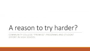 A reason to try harder COMMUNITY COLLEGE PROMISE