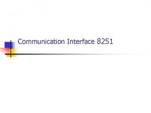 Communication Interface 8251 Serial Data Communication n Serial