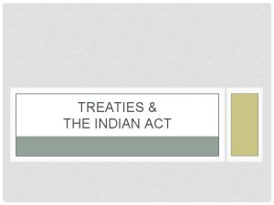 TREATIES THE INDIAN ACT TREATIES First Nations people