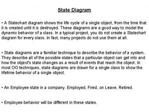 State Diagram A Statechart diagram shows the life