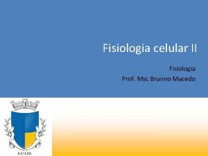 Fisiologia celular II Fisiologia Prof Msc Brunno Macedo