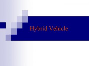 Hybrid Vehicle Any vehicle that combines two or