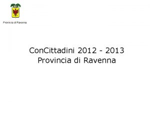 Provincia di Ravenna Con Cittadini 2012 2013 Provincia