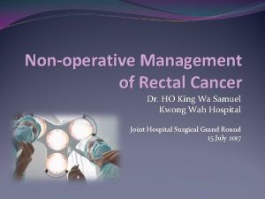 Nonoperative Management of Rectal Cancer Dr HO King