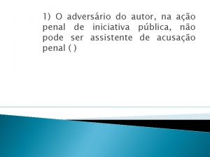 1 O adversrio do autor na ao penal