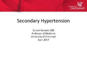 Secondary Hypertension Suresh Kamath MD Professor of Medicine