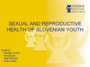 SEXUAL AND REPRODUCTIVE HEALTH OF SLOVENIAN YOUTH Students