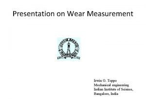 Presentation on Wear Measurement Irwin O Toppo Mechanical
