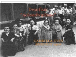 Dwarfism Achondroplasia GABRIELA GUIA BIOLOGY 1407 Introduction Unfortunately