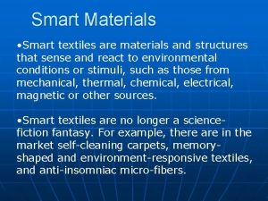 Smart Materials Smart textiles are materials and structures