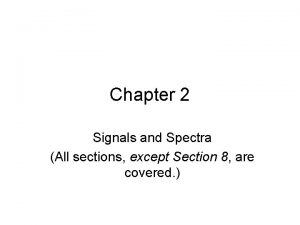 Chapter 2 Signals and Spectra All sections except