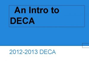 An Intro to DECA 2012 2013 DECA What