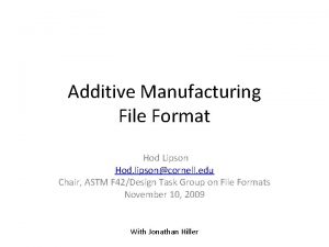 Additive Manufacturing File Format Hod Lipson Hod lipsoncornell