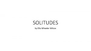 SOLITUDES by Ella Wheeler Wilcox ABOUT THE POET