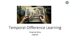 TemporalDifference Learning Hongning Wang CSUVA Outline TD prediction