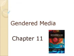Gendered Media Chapter 11 Gendered Media Media advances