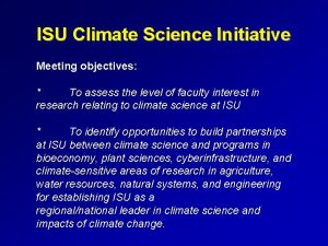 ISU Climate Science Initiative Meeting objectives To assess