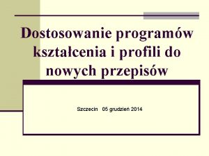 Dostosowanie programw ksztacenia i profili do nowych przepisw