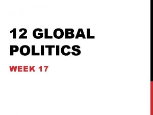 12 GLOBAL POLITICS WEEK 17 LEARNING INTENTIONS Learning